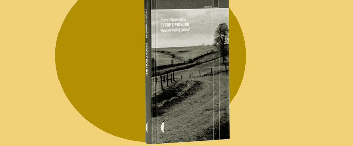 Темне обличчя Польщі. Рецензія на книжку Павла Смоленського «Сироп з полину»